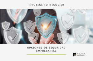 Cabecera sobre las opciones de seguridad empresarial ofrece Fichet Madrid en cuanto a Protección Empresarial